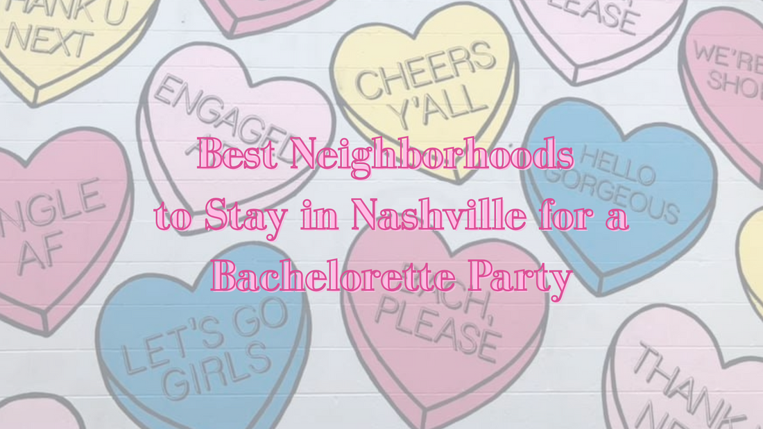 Best Neighborhoods to Stay in Nashville for a Bachelorette Party