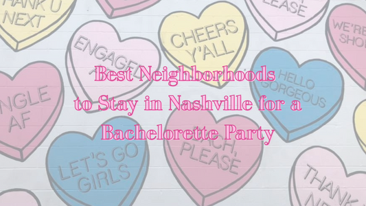 Best Neighborhoods to Stay in Nashville for a Bachelorette Party